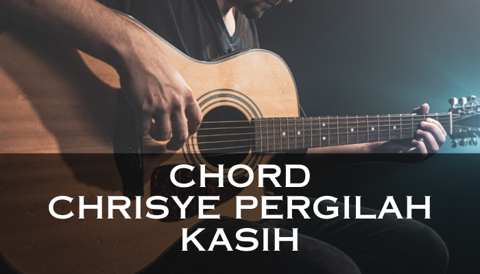 Chord Chrisye Pergilah Kasih Yang Memiliki Makna Yang Dalam