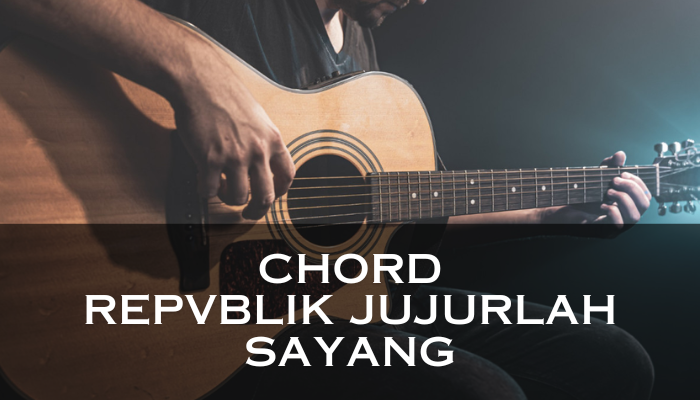 Chord_Repvblik_Jujurlah_Sayang.png