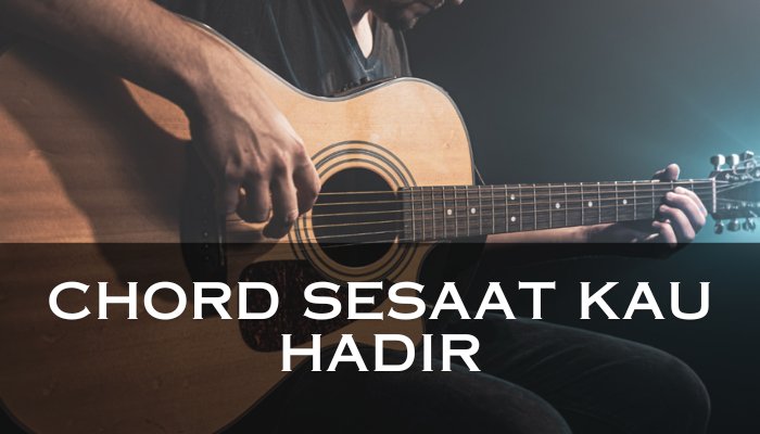Chord_Sesaat_Kau_Hadir.png