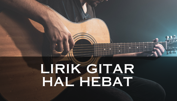 Lirik Gitar Hal Hebat Yang Cocok Untuk Pemula