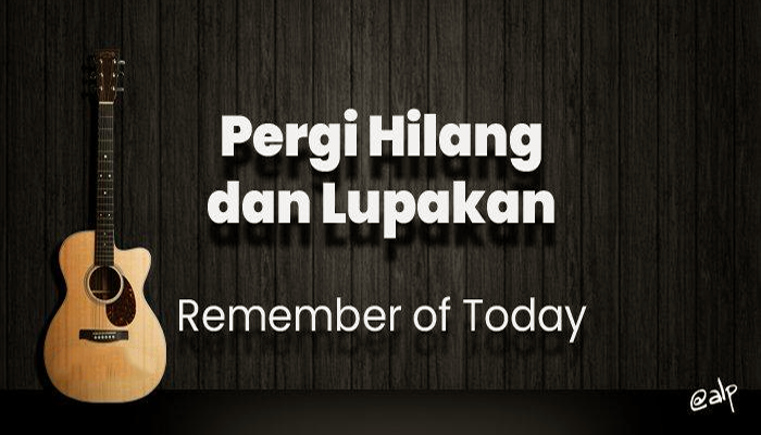Lirik Pergi Hilang dan Lupakan - Remember of The Day 2024