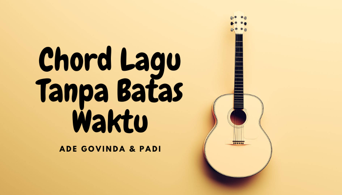 Chord Ade Govinda FT Padi Tanpa Batas Waktu