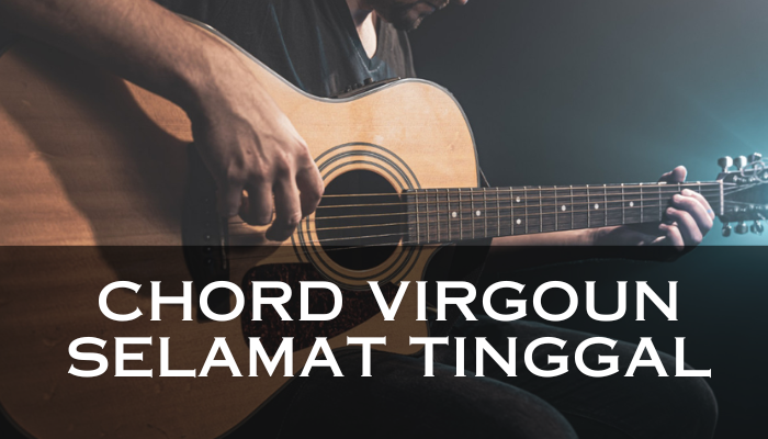 Chord Virgoun Selamat Tinggal Yang Bermakna Dalam Di setiap Liriknya