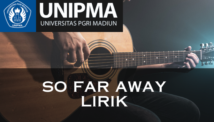 So Far Away Lirik Yang Masih Didengarkan Dan Dinyanyikan Hingga Sekarang